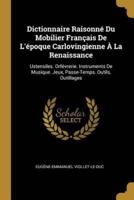 Dictionnaire Raisonné Du Mobilier Français De L'époque Carlovingienne À La Renaissance