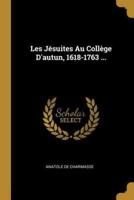 Les Jésuites Au Collège D'autun, 1618-1763 ...