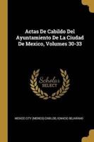 Actas De Cabildo Del Ayuntamiento De La Ciudad De Mexico, Volumes 30-33