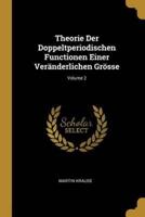 Theorie Der Doppeltperiodischen Functionen Einer Veränderlichen Grösse; Volume 2