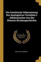 Die Griechische Uebersetzung Des Apologeticus Tertullian's; Medicinisches Aus Der Ältesten Kirchengeschichte