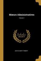Moeurs Administratives; Volume 1