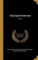 Chirurgie Du Rectum; Volume 1