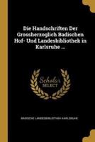 Die Handschriften Der Grossherzoglich Badischen Hof- Und Landesbibliothek in Karlsruhe ...