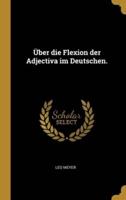 Über Die Flexion Der Adjectiva Im Deutschen.