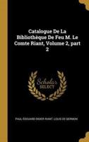 Catalogue De La Bibliothèque De Feu M. Le Comte Riant, Volume 2, Part 2