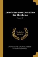 Zeitschrift Für Die Geschichte Des Oberrheins; Volume 29