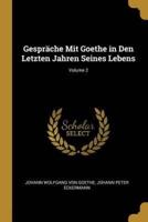 Gespräche Mit Goethe in Den Letzten Jahren Seines Lebens; Volume 2