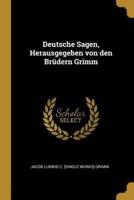 Deutsche Sagen, Herausgegeben Von Den Brüdern Grimm