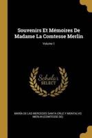 Souvenirs Et Mémoires De Madame La Comtesse Merlin; Volume 1