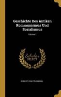 Geschichte Des Antiken Kommunismus Und Sozialismus; Volume 1