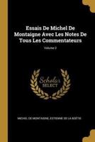 Essais De Michel De Montaigne Avec Les Notes De Tous Les Commentateurs; Volume 2