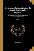 Aventures Extraordinaires De Joseph Rouletabille, Reporter.-