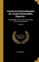 Aventures Extraordinaires De Joseph Rouletabille, Reporter.-