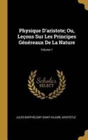 Physique D'aristote; Ou, Leçons Sur Les Principes Généreaux De La Nature; Volume 1
