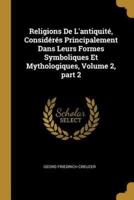 Religions De L'antiquité, Considérés Principalement Dans Leurs Formes Symboliques Et Mythologiques, Volume 2, Part 2