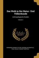 Das Weib in Der Natur- Und Völkerkunde