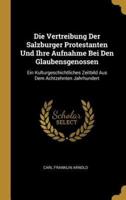 Die Vertreibung Der Salzburger Protestanten Und Ihre Aufnahme Bei Den Glaubensgenossen