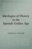 Ideologies of History in the Spanish Golden Age