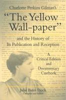 Charlotte Perkins Gilman's "The Yellow Wall-Paper" and the History of Its Publication and Reception