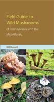 Field Guide to Wild Mushrooms of Pennsylvania and the Mid-Atlantic