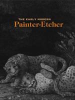 The Early Modern Painter-Etcher