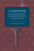 A Guide Book of Art, Architecture, and Historic Interests in Pennsylvania