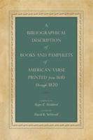 A Bibliographical Description of Books and Pamphlets of American Verse Printed from 1610 Through 1820