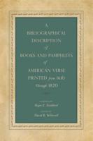 A Bibliographic Description of Books and Pamphlets of American Verse Printed from 1610 Through 1820