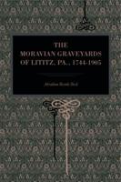 The Moravian Graveyards of Lititz, Pa., 1744-1905