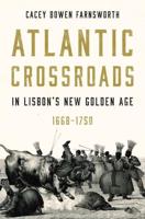 Atlantic Crossroads in Lisbon's New Golden Age, 1668-1750