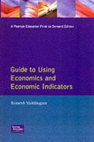 The Financial Times Guide to Using Economics and Economic Indicators