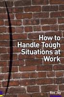 How to Handle Tough Situations at Work