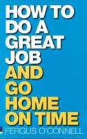 How to Do a Great Job - And Go Home on Time