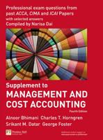 Management and Cost Accounting, Fourth Ed., Alnoor Bhimani, Charles T. Horngren, Srikant M. Datar, George Foster. Supplement, Professional Exam Questions from Past ACCA, CIMA, and ICAI Papers With Selected Answers