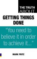 The Truth About Getting Things Done