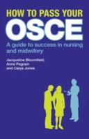 How to Pass Your OSCE : A Guide to Success in Nursing and Midwifery