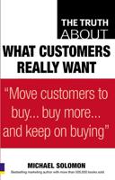The Truth About What Customers Really Want
