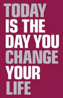 Today Is the Day You Change Your Life