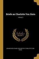 Briefe an Charlotte Von Stein; Volume 3