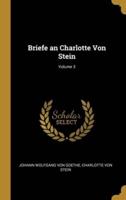 Briefe an Charlotte Von Stein; Volume 3