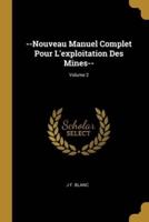 --Nouveau Manuel Complet Pour L'exploitation Des Mines--; Volume 2