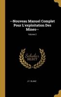 --Nouveau Manuel Complet Pour L'exploitation Des Mines--; Volume 2