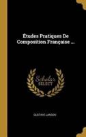 Études Pratiques De Composition Française ...