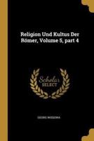 Religion Und Kultus Der Römer, Volume 5, Part 4