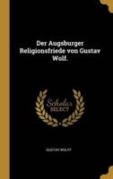 Der Augsburger Religionsfriede Von Gustav Wolf.