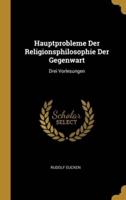 Hauptprobleme Der Religionsphilosophie Der Gegenwart