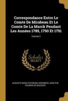 Correspondance Entre Le Comte De Mirabeau Et Le Comte De La Marck Pendant Les Années 1789, 1790 Et 1791; Volume 2