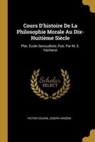 Cours D'histoire De La Philosophie Morale Au Dix-Huitième Siècle