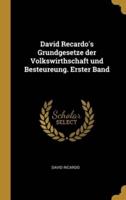 David Recardo's Grundgesetze Der Volkswirthschaft Und Besteureung. Erster Band